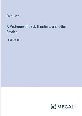 A Protegee of Jack Hamlin's, and Other Stories 1