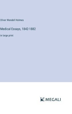 Medical Essays, 1842-1882 1