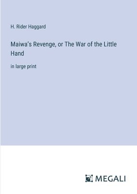 bokomslag Maiwa's Revenge, or The War of the Little Hand