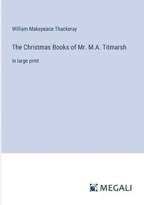 William Makepeace Thackeray - Christmas Books of Mr. M.A. Titmarsh, Häftad