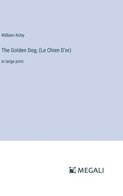 William Kirby - Golden Dog; (Le Chien D'or), Inbunden
