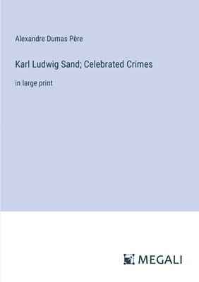 bokomslag Karl Ludwig Sand; Celebrated Crimes