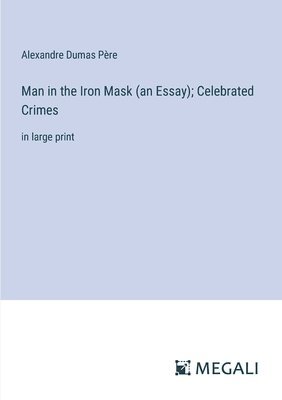 bokomslag Man in the Iron Mask (an Essay); Celebrated Crimes