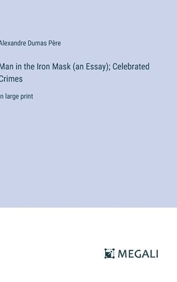 Man in the Iron Mask (an Essay); Celebrated Crimes 1