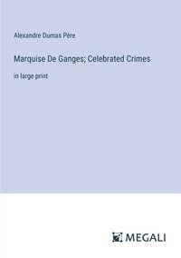 bokomslag Marquise De Ganges; Celebrated Crimes