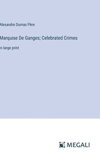 bokomslag Marquise De Ganges; Celebrated Crimes