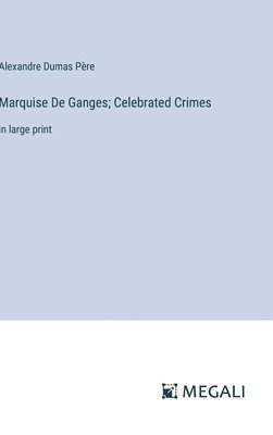 Marquise De Ganges; Celebrated Crimes 1