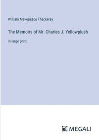 bokomslag The Memoirs of Mr. Charles J. Yellowplush