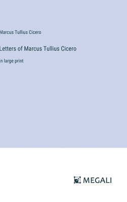 Letters of Marcus Tullius Cicero 1