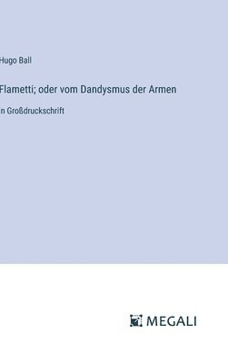 Flametti; oder vom Dandysmus der Armen 1