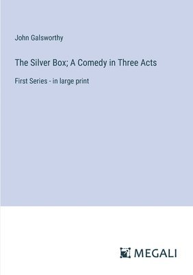 Silver Box; A Comedy in Three Acts