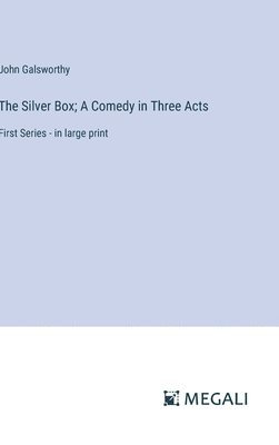 Silver Box; A Comedy in Three Acts