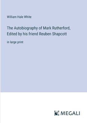 bokomslag The Autobiography of Mark Rutherford, Edited by his friend Reuben Shapcott