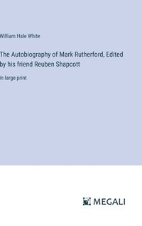bokomslag The Autobiography of Mark Rutherford, Edited by his friend Reuben Shapcott
