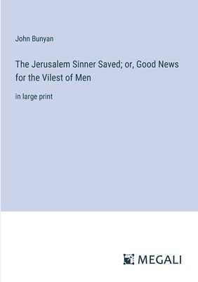 bokomslag The Jerusalem Sinner Saved; or, Good News for the Vilest of Men