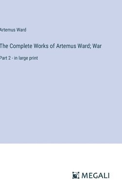 bokomslag Complete Works of Artemus Ward; War