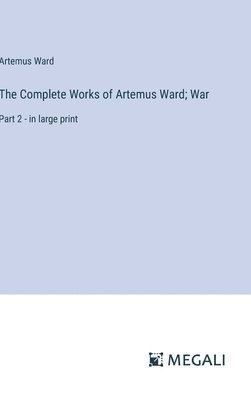 The Complete Works of Artemus Ward; War 1