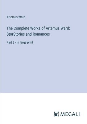bokomslag The Complete Works of Artemus Ward; StorStories and Romances