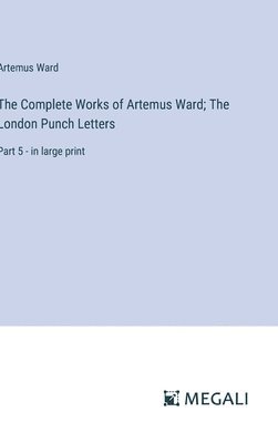bokomslag The Complete Works of Artemus Ward; The London Punch Letters