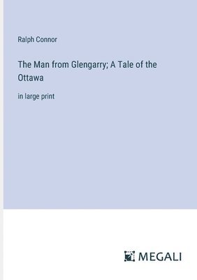 Ralph Connor - Man from Glengarry; A Tale of the Ottawa, Häftad