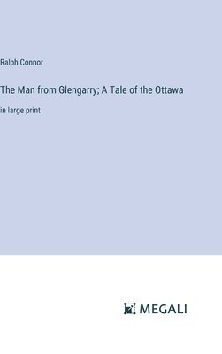 bokomslag The Man from Glengarry; A Tale of the Ottawa