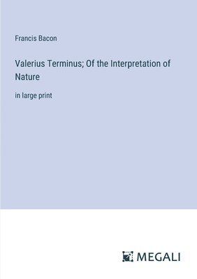 Valerius Terminus; Of the Interpretation of Nature