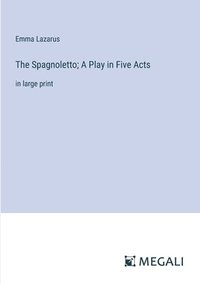 bokomslag The Spagnoletto; A Play in Five Acts