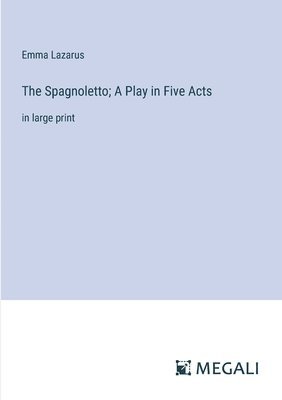Spagnoletto; A Play in Five Acts