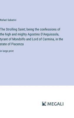 bokomslag The Strolling Saint; being the confessions of the high and mighty Agostino D'Anguissola, tyrant of Mondolfo and Lord of Carmina, in the state of Piacenza