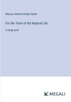 For the Term of His Natural Life 1