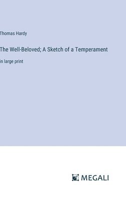 bokomslag The Well-Beloved; A Sketch of a Temperament