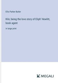 bokomslag Kilo; being the love story of Eliph' Hewlitt, book agent