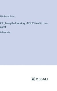 bokomslag Kilo; being the love story of Eliph' Hewlitt, book agent