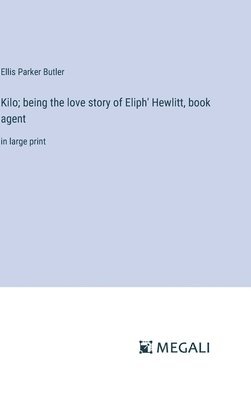 Kilo; being the love story of Eliph' Hewlitt, book agent 1