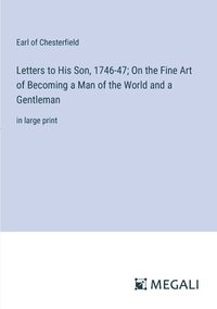 bokomslag Letters to His Son, 1746-47; On the Fine Art of Becoming a Man of the World and a Gentleman