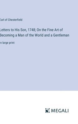 bokomslag Letters to His Son, 1748; On the Fine Art of Becoming a Man of the World and a Gentleman