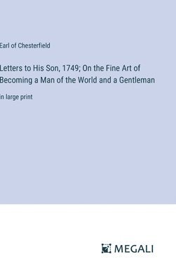 bokomslag Letters to His Son, 1749; On the Fine Art of Becoming a Man of the World and a Gentleman