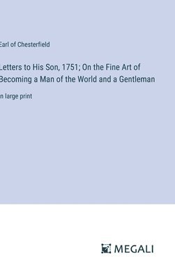 bokomslag Letters to His Son, 1751; On the Fine Art of Becoming a Man of the World and a Gentleman