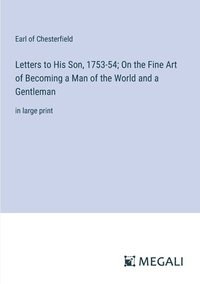 bokomslag Letters to His Son, 1753-54; On the Fine Art of Becoming a Man of the World and a Gentleman