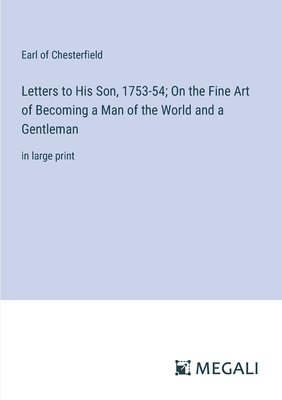 bokomslag Letters to His Son, 1753-54; On the Fine Art of Becoming a Man of the World and a Gentleman