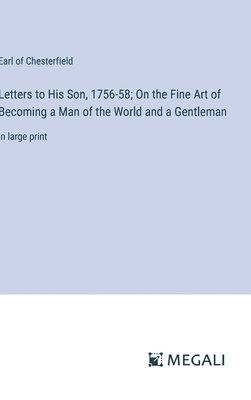 bokomslag Letters to His Son, 1756-58; On the Fine Art of Becoming a Man of the World and a Gentleman