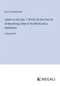 bokomslag Letters to His Son, 1759-65; On the Fine Art of Becoming a Man of the World and a Gentleman