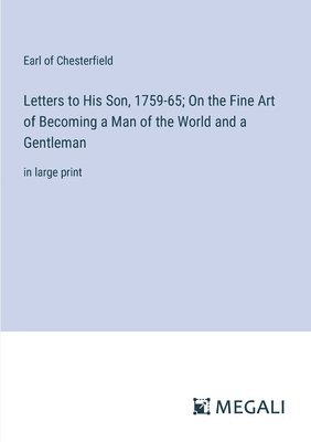 bokomslag Letters to His Son, 1759-65; On the Fine Art of Becoming a Man of the World and a Gentleman