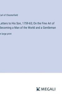 bokomslag Letters to His Son, 1759-65; On the Fine Art of Becoming a Man of the World and a Gentleman