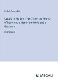 bokomslag Letters to His Son, 1766-71; On the Fine Art of Becoming a Man of the World and a Gentleman