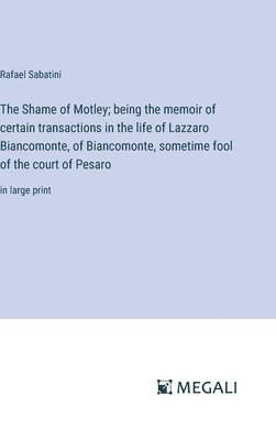 Rafael Sabatini - Shame of Motley; being the memoir of certain transactions in the life of Lazzaro Biancomonte, of Biancomonte, sometime fool of the court of Pesaro, Inbunden