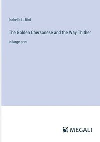 bokomslag The Golden Chersonese and the Way Thither