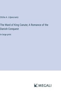bokomslag The Ward of King Canute; A Romance of the Danish Conquest