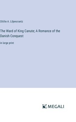 bokomslag The Ward of King Canute; A Romance of the Danish Conquest