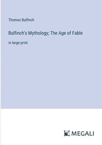 bokomslag Bulfinch's Mythology; The Age of Fable